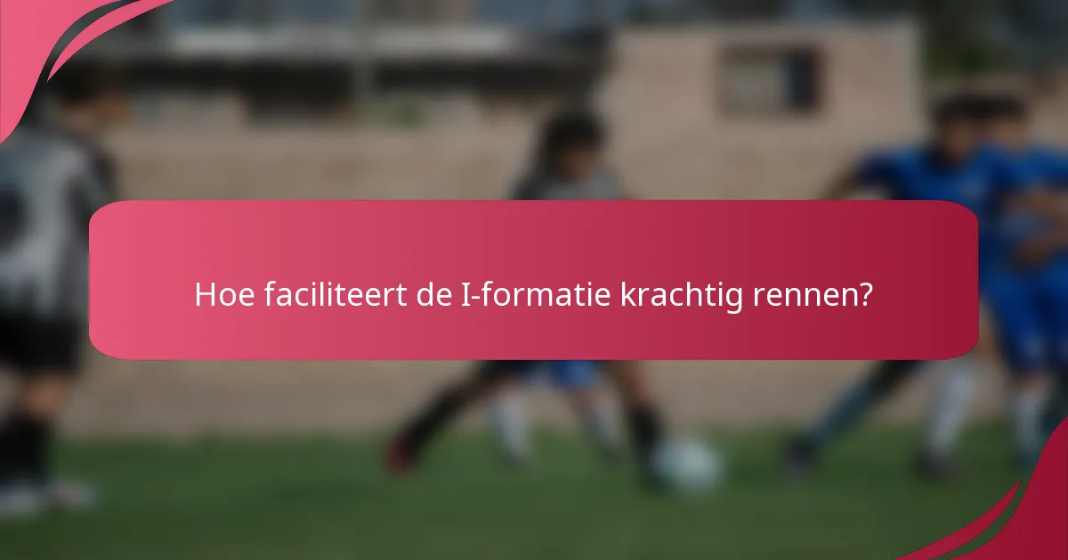 Hoe faciliteert de I-formatie krachtig rennen?