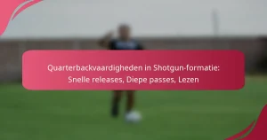 Quarterbackvaardigheden in Shotgun-formatie: Snelle releases, Diepe passes, Lezen