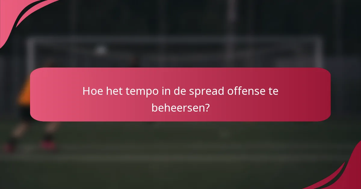 Hoe het tempo in de spread offense te beheersen?