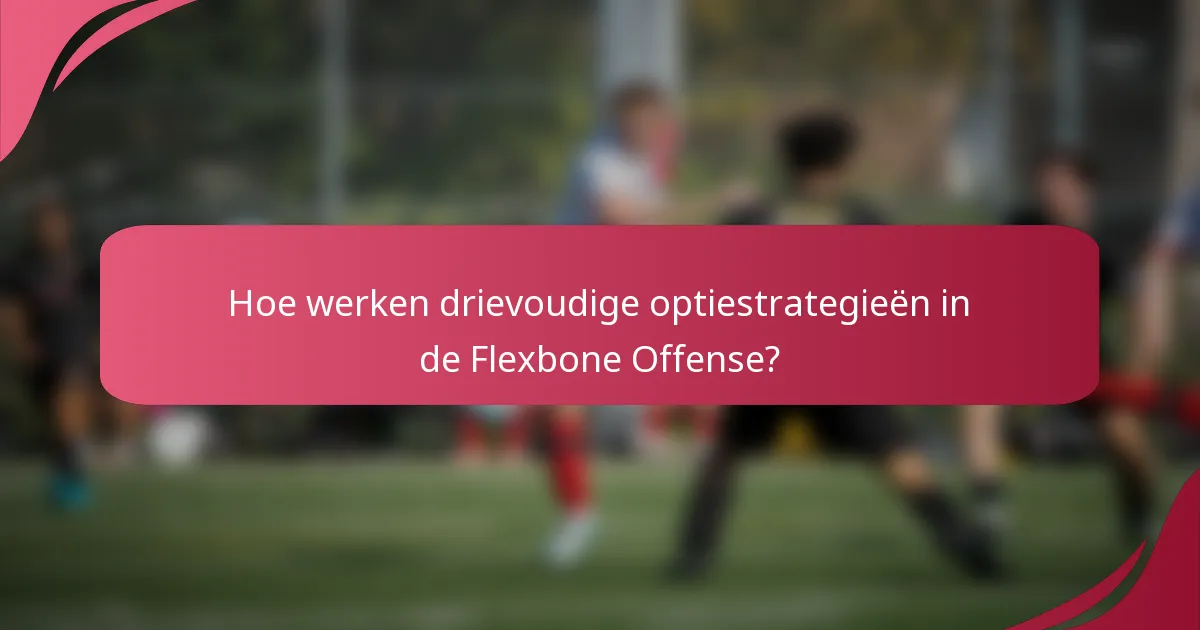 Hoe werken drievoudige optiestrategieën in de Flexbone Offense?