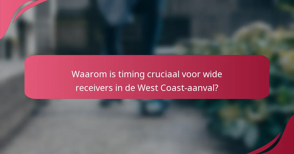 Waarom is timing cruciaal voor wide receivers in de West Coast-aanval?