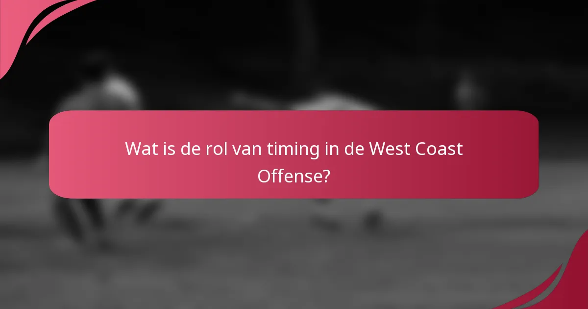 Wat is de rol van timing in de West Coast Offense?