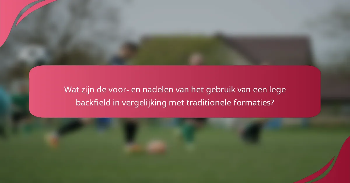 Wat zijn de voor- en nadelen van het gebruik van een lege backfield in vergelijking met traditionele formaties?