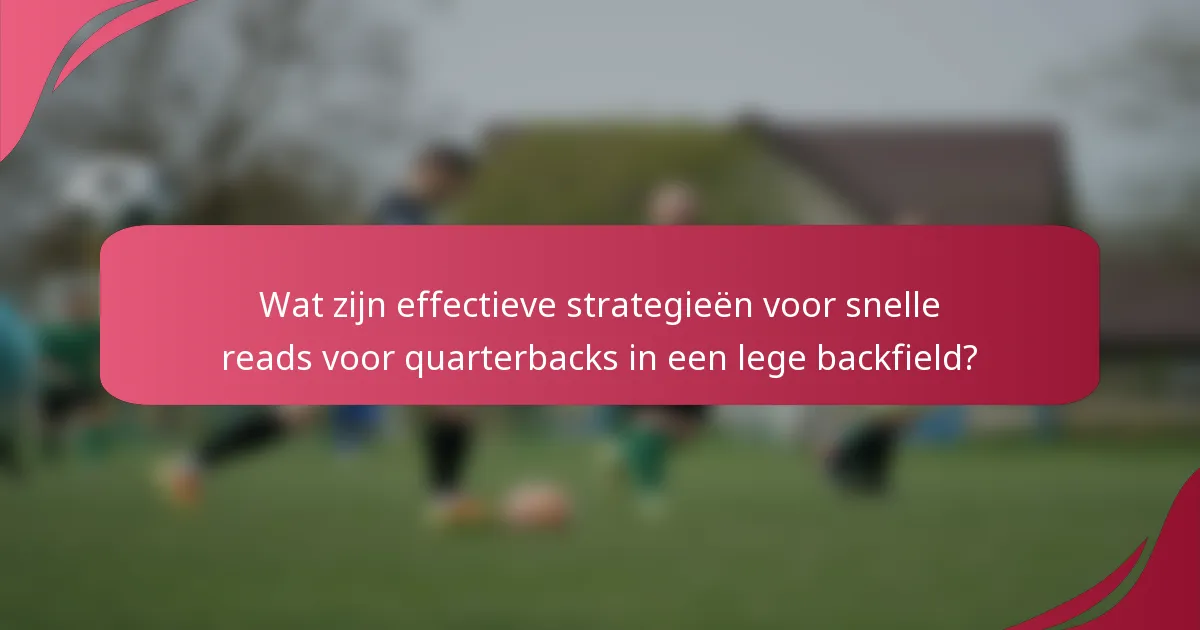 Wat zijn effectieve strategieën voor snelle reads voor quarterbacks in een lege backfield?
