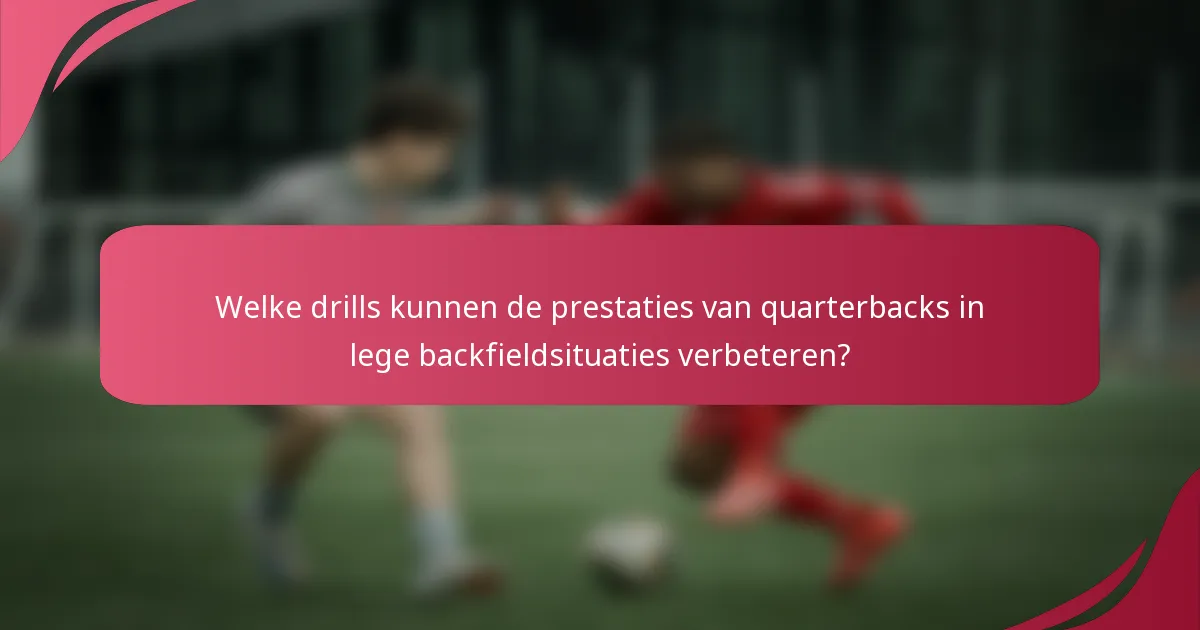 Welke drills kunnen de prestaties van quarterbacks in lege backfieldsituaties verbeteren?