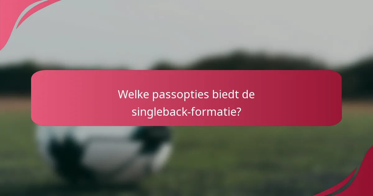 Welke passopties biedt de singleback-formatie?